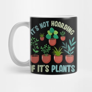 Funny Gardener Pun Plant Lover It's Not Hoarding If It's Plants Mug